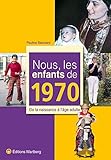 Nous, les enfants de 1970: De la naissance à l'âge adulte by 