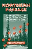 Northern Passage: Ethnography and Apprenticeship among the Subarctic Dene