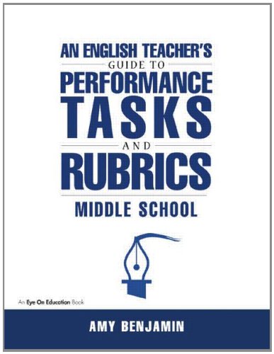An English Teacher's Guide to Performance Tasks and Rubrics: Middle School