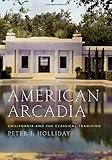 American Arcadia: California and the Classical Tradition by Peter J. Holliday