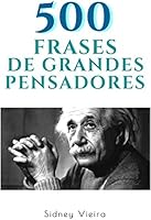500 Frases de Grandes Pensadores
