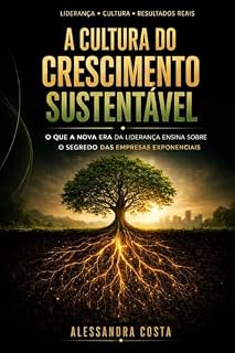 Livro A Cultura de Crescimento Sustentável: O que a nova era da liderança ensina sobre o segredo das empresas exponenciais