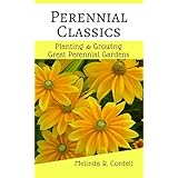 Perennial Classics: Planting &amp; Growing Great Perennial Gardens (Easy-Growing Gardening Series Book 4)