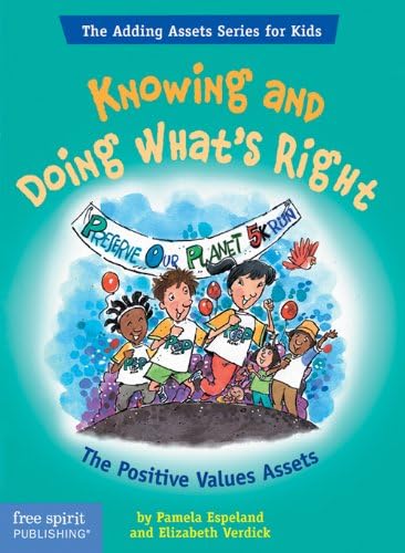 Knowing And Doing What's Right: The Positive Values Assets (The Free Spirit Adding Assets Series for Kids)