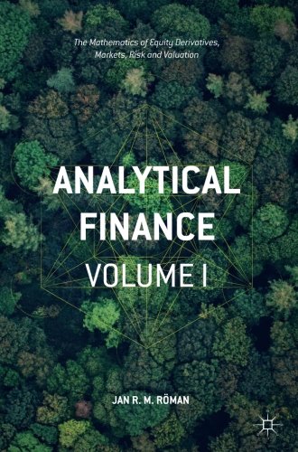 Analytical Finance: Volume I: The Mathematics of Equity Derivatives, Markets, Risk and Valuation, by Jan R. M. R�man