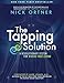 The Tapping Solution: A Revolutionary System for Stress-Free Living by