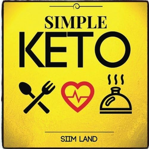 Simple Keto: the Easiest Low Carb Ketogenic Diet For Beginners to Get Keto Adapted, Burn Fat and Increase Energy (Simple Keto Diet)