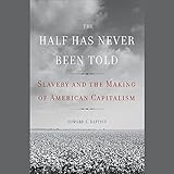 The Half Has Never Been Told: Slavery and the