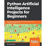 Python Artificial Intelligence Projects for Beginners: Get up and running with Artificial Intelligence using 8 smart and exciting AI applications