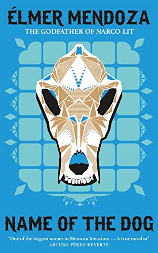 Name of the Dog: A Lefty Mendieta Investigation (Book 3) by Élmer Mendoza