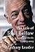 The Life of Saul Bellow: Love and Strife, 1965-2005 by Zachary Leader