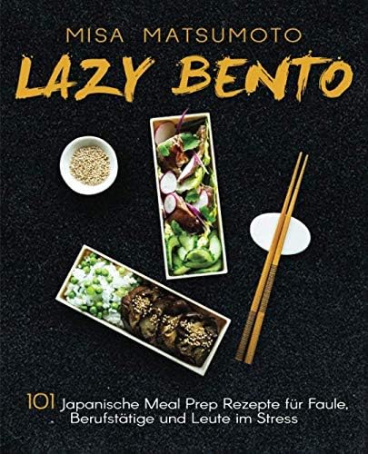 Lazy Bento: 101 Japanische Meal Prep Rezepte für Faule, Berufstätige und Leute im Stress (German Edition) (German) Paperback – January 4, 2019