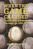 When the Game Changed: An Oral History of Baseball's True Golden Age: 1969--1979