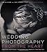 Wedding Photography from the Heart: Creative Techniques to Capture the Moments that Matter by 