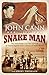 Last Snake Man: The Remarkable Real-Life Story of an Aussie Legend and a Century of Snake Shows by 