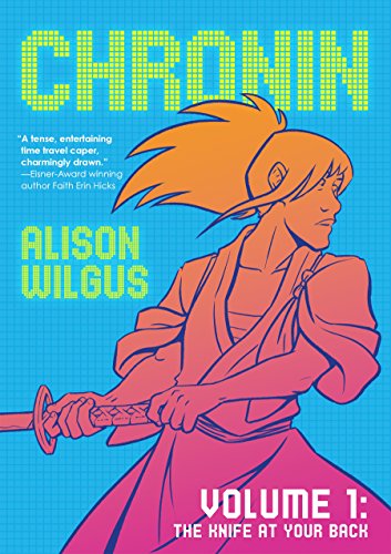 Chronin Volume 1: The Knife at Your Back by Alison Wilgus