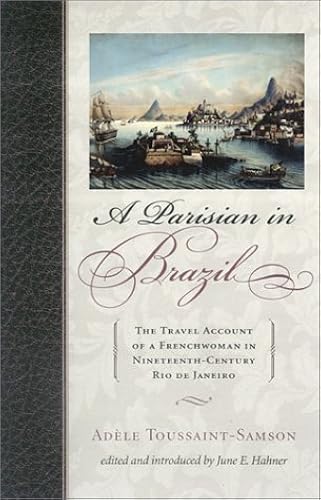 Download A Parisian in Brazil: The Travel Account of a Frenchwoman in Nineteenth-Century Rio De Janeiro PDF