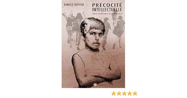 Amazon Com Precocite Intellectuelle Entre Souffrance Et Surdouance French Edition 9782918566250 Dufour Daniele Books