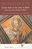 Entrer dans la foi avec la Bible : Jalons pour une catéchèse d'adultes by 