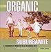 The Organic Suburbanite : An Environmentally Friendly Way to Live the American Dream by Warren Schultz