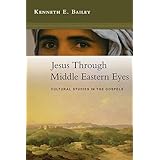 Jesus Through Middle Eastern Eyes: Cultural Studies in the Gospels