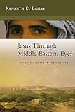 Jesus Through Middle Eastern Eyes: Cultural Studies in the Gospels