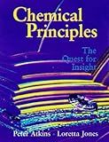 Chemical Principles : The Quest for Insight, Atkinson, Peter W. and Jones, Loretta, 0716735962