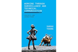 Working through Surveillance and Technical Communication: Concepts and Connections (SUNY series, Studies in Technical Communi