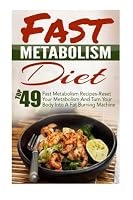 Fast Metabolism Diet: Top 49 Fast Metabolism Recipes-Reset Your Metabolism And Turn Your Body Into A Fat Burning Machine (Fast Metabolism Diet, ... Zero Belly Diet, Belly Diet, Flat Belly Diet) 1511970413 Book Cover