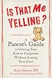 Is That Me Yelling?: A Parent's Guide to Getting Your Kids to Cooperate Without Losing Your Cool