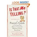 Is That Me Yelling?: A Parent's Guide to Getting Your Kids to Cooperate Without Losing Your Cool