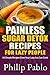 Painless Sugar Detox Recipes for Lazy People: 50 Simple Sugae Detox Recipes Even Your Lazy Ass Can M by 