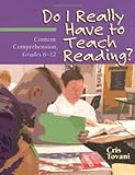 Do I Really Have to Teach Reading?: Content Comprehension, Grades 6-12