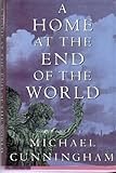 Front cover for the book A Home at the End of the World by Michael Cunningham