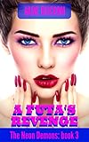 A Futa's Revenge: Futa on Female, Demon, Paranormal Erotica (The Neon Demons Book 3)