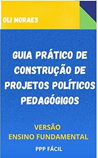 Livro GUIA PRÁTICO DE CONSTRUÇÃO DE PROJETOS POLÍTICOS PEDAGÓGICOS : ENSINO FUNDAMENTAL