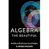 Algebra the Beautiful: An Ode to Math's Least-Loved Subject
