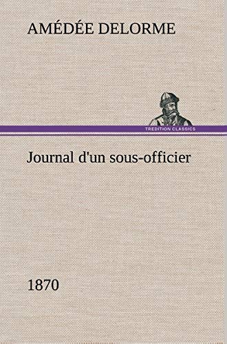 Journal d'un sous-officier, 1870 (French Edition) by Amédée Delorme