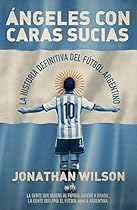 Ángeles con caras sucias: La historia definitiva del fútbol argentino (Córner) (Spanish Edition) Ángeles con caras sucias: La historia definitiva del fútbol argentino (Córner) (Spanish Edition)