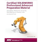 Certified SOLIDWORKS Professional Advanced Preparation Material (SOLIDWORKS 2022): Sheet Metal, Weldments, Surfacing, Mold Tools and Drawing Tools