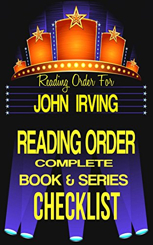 JOHN IRVING: SERIES READING ORDER & BOOK CHECKLIST: LIST INCLUDES: THE WORLD ACCORDING TO GARP, HOTEL NEW HAMPSHIRE, CIDER HOUSE RULES & MORE. (Greatest Authors Reading Order & Checklist Series 6)