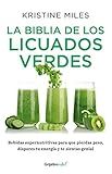 La biblia de los licuados verdes / The Green Smoothie Bible: 300 Delicious Recipes (Spanish Edition) by Kristine Miles