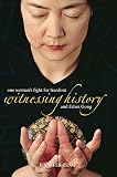 Witnessing History: One Woman's Fight for Freedom and Falun Gong by Jennifer Zeng