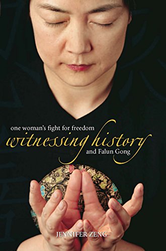 Witnessing History: One Woman's Fight for Freedom and Falun Gong by Jennifer Zeng