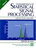 Fundamentals of Statistical Signal Processing, Volume II: Detection Theory