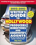 Writer's Guide to Hollywood Producers, Directors, and Screenwriter's Agents, 2002-2003: Who They Are by Skip Press