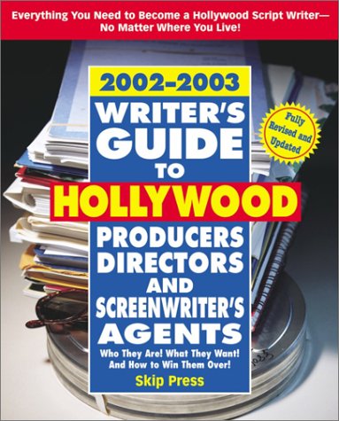 Writer's Guide to Hollywood Producers, Directors, and Screenwriter's Agents, 2002-2003: Who They Are by Skip Press