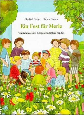 Ein Fest Fur Merle Verstehen Eines Horgeschadigten Kindes Anhang Fachtext Fur Erziehende Wenn Horen Nicht Selbstverstandlich Ist Amazon De Ganger Elisabeth Severin Kathrin Bucher