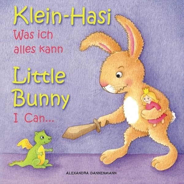 Klein Hasi Was Ich Alles Kann Little Bunny I Can Bilderbuch Deutsch Englisch Zweisprachig Bilingual Klein Hasi Little Bunny Volume 1 German Edition Dannenmann Alexandra Dannenmann Alexandra Paterson S T 9781508662884