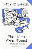 Front cover for the book The Alto Wore Tweed by Mark Schweizer